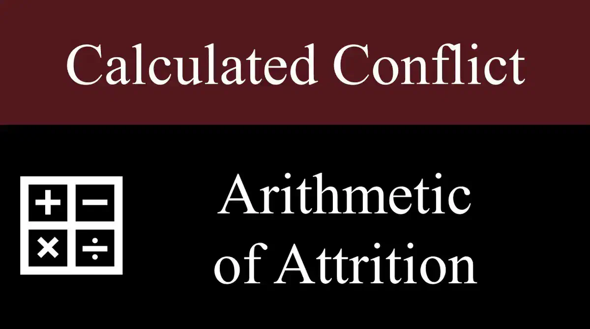 Calculated Conflict - Part 2: The Arithmetic of Attrition